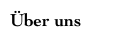 Über
              uns